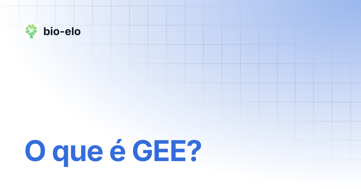 O que é GEE? | bio-elo